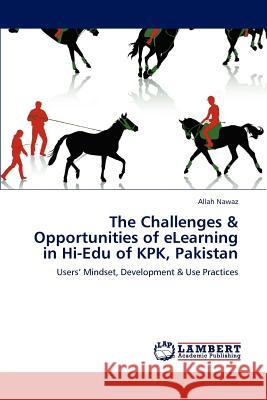 The Challenges & Opportunities of eLearning in Hi-Edu of KPK, Pakistan Nawaz, Allah 9783847346555