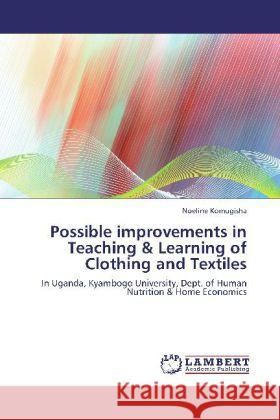 Possible improvements in Teaching & Learning of Clothing and Textiles Komugisha, Noeline 9783847347019