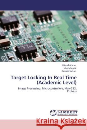 Target Locking In Real Time (Academic Level) Misbah Karim, Khola Malik, Gulraiz Sultan 9783847347170