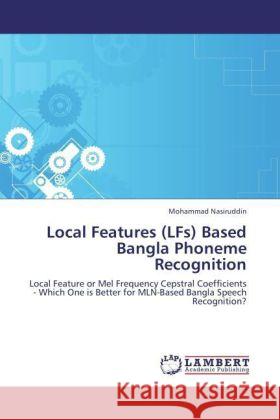 Local Features (LFs) Based Bangla Phoneme Recognition Mohammad Nasiruddin 9783847347316