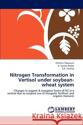 Nitrogen Transformation in Vertisol under soybean-wheat system Tabassum, Shahina 9783847347408 LAP Lambert Academic Publishing