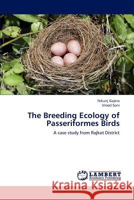 The Breeding Ecology of Passeriformes Birds Nikunj Gajera Vinod Soni 9783847347446