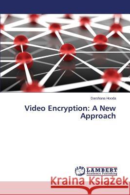 Video Encryption: A New Approach Hooda Darshana 9783847347767