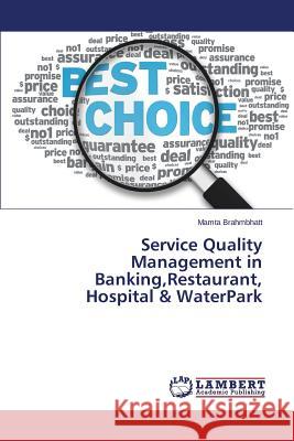 Service Quality Management in Banking, Restaurant, Hospital & WaterPark Brahmbhatt Mamta 9783847347798
