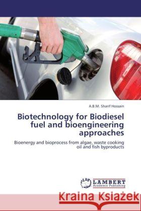 Biotechnology for Biodiesel fuel and bioengineering approaches Hossain, A.B.M. Sharif 9783847347835