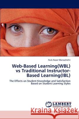 Web-Based Learning(WBL) vs Traditional Instructor-Based Learning(IBL) Nick-Naser Manochehri 9783847347934
