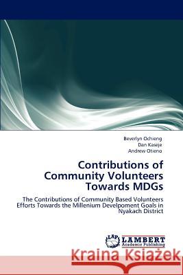 Contributions of Community Volunteers Towards MDGs Ochieng, Beverlyn 9783847347941 LAP Lambert Academic Publishing AG & Co KG