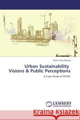 Urban Sustainability Visions & Public Perceptions Pham Thuy Duong 9783847348085