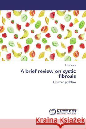 A brief review on cystic fibrosis Ullah, Irfan 9783847348474 LAP Lambert Academic Publishing