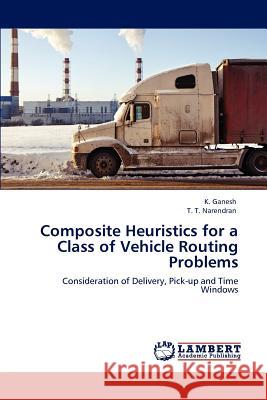 Composite Heuristics for a Class of Vehicle Routing Problems Dr K Ganesh (McKinsey & Company, India), T T Narendran 9783847348788 LAP Lambert Academic Publishing