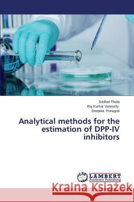 Analytical Methods for the Estimation of Dpp-IV Inhibitors Thota Sridhar                            Venisetty Raj Kumar                      Ponugoti Deepika 9783847349235 LAP Lambert Academic Publishing