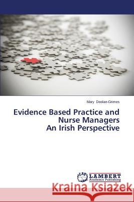 Evidence Based Practice and Nurse Managers An Irish Perspective Doolan-Grimes Mary 9783847349273