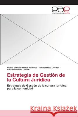 Estrategia de Gestión de la Cultura Jurídica Pedro Enrique Matos Ramírez, Ismael Hdez Cornell, Alfonso Garcia Landin 9783847350071 Editorial Academica Espanola