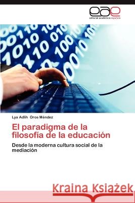 El Paradigma de La Filosofia de La Educacion Oros Mendez Lya Adlih 9783847350316