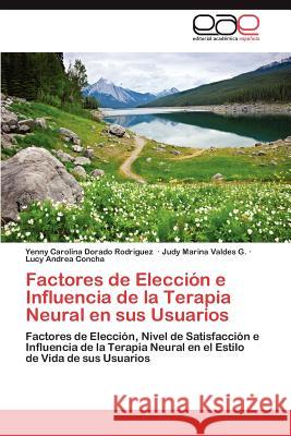 Factores de Eleccion E Influencia de La Terapia Neural En Sus Usuarios Yenny Carolina Dorad Judy Marina Valde Lucy Andrea Concha 9783847350460 Editorial Acad Mica Espa Ola