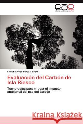Evaluación del Carbón de Isla Riesco Pérez Clavero Fabián Alonso 9783847350699 Editorial Acad Mica Espa Ola