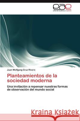 Planteamientos de la sociedad moderna Cruz Rivero Juan Wolfgang 9783847350835 Editorial Acad Mica Espa Ola
