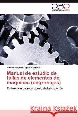 Manual de estudio de fallas de elementos de máquinas (engranajes) Zapata Gonnella María Fernanda 9783847350842 Editorial Acad Mica Espa Ola
