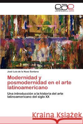 Modernidad y posmodernidad en el arte latinoamericano de la Nuez Santana José Luis 9783847350859 Editorial Acad Mica Espa Ola