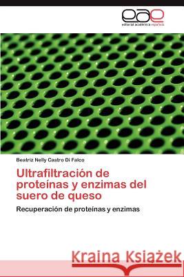 Ultrafiltración de proteínas y enzimas del suero de queso Castro Di Falco Beatriz Nelly 9783847350934