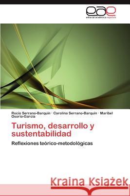 Turismo, Desarrollo y Sustentabilidad Rocio Serrano-Barqu?n Carolina Serrano-Barqu?n Maribel Osorio-Garc?a 9783847351009