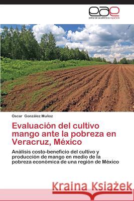 Evaluación del cultivo mango ante la pobreza en Veracruz, México González Muñoz Oscar 9783847351030