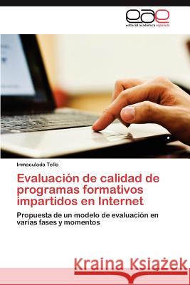 Evaluacion de Calidad de Programas Formativos Impartidos En Internet Inmaculada Tello 9783847351115 Editorial Acad Mica Espa Ola