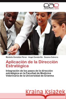 Aplicacion de La Direccion Estrategica Gonz Lez P. Rez, Maidolis 9783847351207 Editorial Acad Mica Espa Ola