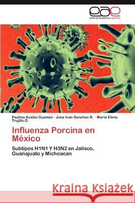 Influenza Porcina en México Avalos Guzman Paulina 9783847351603 Editorial Acad Mica Espa Ola