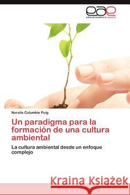 Un Paradigma Para La Formacion de Una Cultura Ambiental Noralis Columbi 9783847351733
