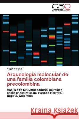 Arqueología molecular de una familia colombiana precolombina Silva Alejandro 9783847351757