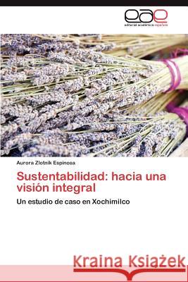Sustentabilidad: hacia una visión integral Zlotnik Espinosa Aurora 9783847351825 Editorial Acad Mica Espa Ola
