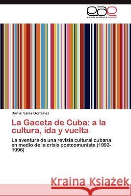 La Gaceta de Cuba: a la cultura, ida y vuelta Salas González Daniel 9783847351856
