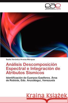 Análisis Descomposición Espectral e Integración de Atributos Sísmicos Arenas Márquez Sasha Verónica 9783847351894 Editorial Acad Mica Espa Ola