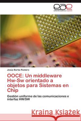 Ooce: Un middleware Hw-Sw orientado a objetos para Sistemas en Chip Barba Romero Jesús 9783847351948 Editorial Acad Mica Espa Ola