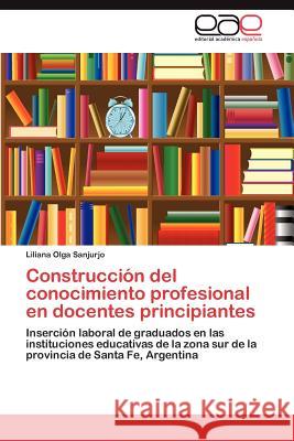 Construcción del conocimiento profesional en docentes principiantes Sanjurjo Liliana Olga 9783847352419