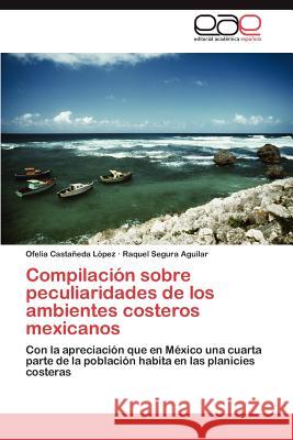 Compilación sobre peculiaridades de los ambientes costeros mexicanos Castañeda López Ofelia 9783847352631 Editorial Acad Mica Espa Ola