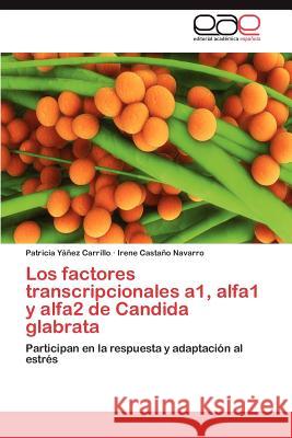 Los factores transcripcionales a1, alfa1 y alfa2 de Candida glabrata Yáñez Carrillo Patricia 9783847352914 Editorial Acad Mica Espa Ola