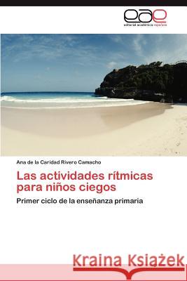 Las actividades rítmicas para niños ciegos Rivero Camacho Ana de la Caridad 9783847352969 Editorial Acad Mica Espa Ola