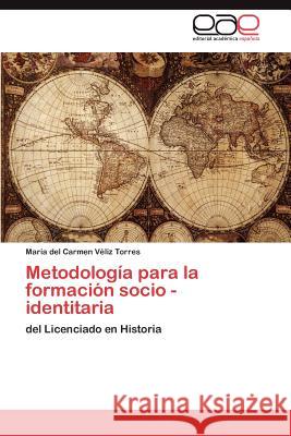 Metodología para la formación socio - identitaria Véliz Torres María del Carmen 9783847353195 Editorial Acad Mica Espa Ola
