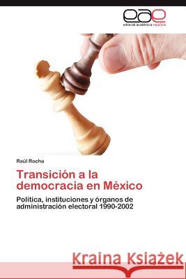 Transición a la democracia en México Rocha Raúl 9783847353614