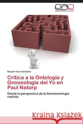 Critica a la Ontologia y Gnoseologia del Yo En Paul Natorp Vera Gonzalez Raquel 9783847354154