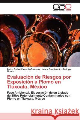 Evaluación de Riesgos por Exposición a Plomo en Tlaxcala, México Valencia-Quintana Pedro Rafael 9783847354222