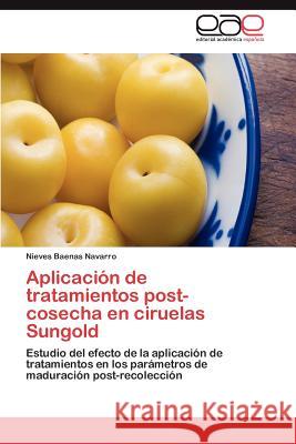 Aplicación de tratamientos post-cosecha en ciruelas Sungold Baenas Navarro Nieves 9783847354260 Editorial Acad Mica Espa Ola