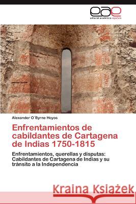 Enfrentamientos de cabildantes de Cartagena de Indias 1750-1815 O´byrne Hoyos Alexander 9783847354437