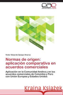 Normas de Origen: Aplicacion Comparativa En Acuerdos Comerciales Quispe Alvarez Victor Eduardo 9783847354475