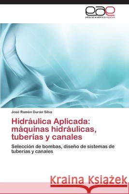 Hidraulica Aplicada: Maquinas Hidraulicas, Tuberias y Canales Duran Silva Jose Ramon 9783847354581