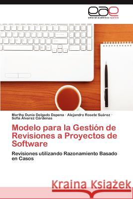 Modelo Para La Gestion de Revisiones a Proyectos de Software Martha Dunia Delgad Alejandro Roset Sof?a ?Lvare 9783847354628 Editorial Acad Mica Espa Ola