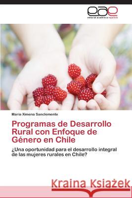 Programas de Desarrollo Rural Con Enfoque de Genero En Chile Sanclemente Maria Ximena 9783847354802 Editorial Academica Espanola