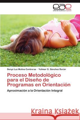 Proceso Metodológico para el Diseño de Programas en Orientación Molina Contreras Denyz Luz 9783847354970 Editorial Acad Mica Espa Ola